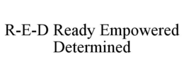 R-E-D READY EMPOWERED DETERMINED trademark