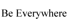 BE EVERYWHERE trademark