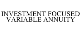 INVESTMENT FOCUSED VARIABLE ANNUITY trademark