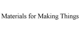 MATERIALS FOR MAKING THINGS trademark