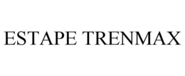 ESTAPE TRENMAX trademark