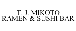 T. J. MIKOTO RAMEN & SUSHI BAR trademark