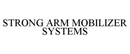 STRONG ARM MOBILIZER SYSTEMS trademark