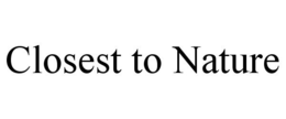CLOSEST TO NATURE trademark