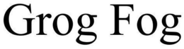 GROG FOG trademark
