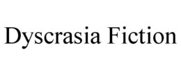DYSCRASIA FICTION trademark