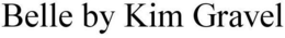 BELLE BY KIM GRAVEL trademark