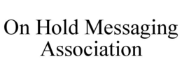 ON HOLD MESSAGING ASSOCIATION trademark
