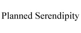PLANNED SERENDIPITY trademark