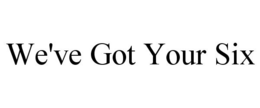 WE'VE GOT YOUR SIX trademark