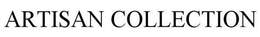 ARTISAN COLLECTION trademark