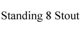 STANDING 8 STOUT trademark