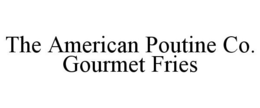 THE AMERICAN POUTINE CO. GOURMET FRIES trademark