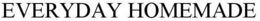 EVERYDAY HOMEMADE trademark
