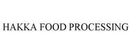 HAKKA FOOD PROCESSING trademark