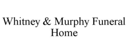 WHITNEY & MURPHY FUNERAL HOME trademark
