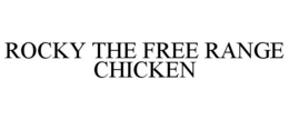 ROCKY THE FREE RANGE CHICKEN trademark