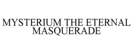MYSTERIUM THE ETERNAL MASQUERADE trademark