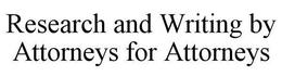 RESEARCH AND WRITING BY ATTORNEYS FOR ATTORNEYS trademark