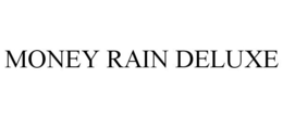 MONEY RAIN DELUXE trademark