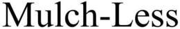 MULCH-LESS trademark