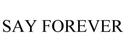 SAY FOREVER trademark