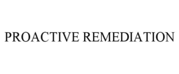 PROACTIVE REMEDIATION trademark