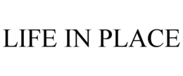 LIFE IN PLACE trademark