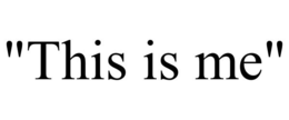 "THIS IS ME" trademark