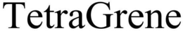 TETRAGRENE trademark