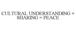 CULTURAL UNDERSTANDING + SHARING = PEACE trademark