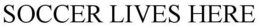 SOCCER LIVES HERE trademark