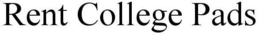 RENT COLLEGE PADS trademark