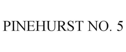 PINEHURST NO. 5 trademark