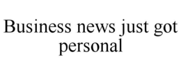 BUSINESS NEWS JUST GOT PERSONAL trademark