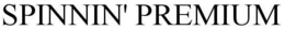 SPINNIN' PREMIUM trademark