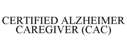 CERTIFIED ALZHEIMER CAREGIVER (CAC) trademark