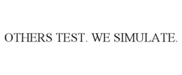 OTHERS TEST. WE SIMULATE. trademark