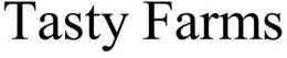 TASTY FARMS trademark