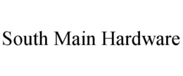 SOUTH MAIN HARDWARE trademark