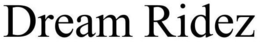 DREAM RIDEZ trademark