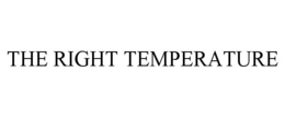 THE RIGHT TEMPERATURE trademark