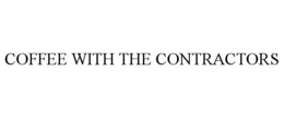 COFFEE WITH THE CONTRACTORS trademark
