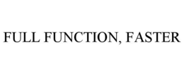 FULL FUNCTION, FASTER trademark
