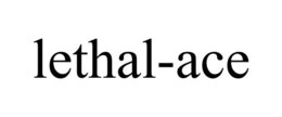 LETHAL-ACE trademark