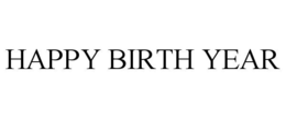 HAPPY BIRTH YEAR trademark