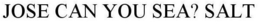 JOSE CAN YOU SEA? SALT trademark