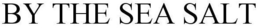 BY THE SEA SALT trademark