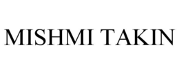 MISHMI TAKIN trademark