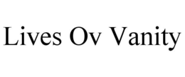LIVES OV VANITY trademark